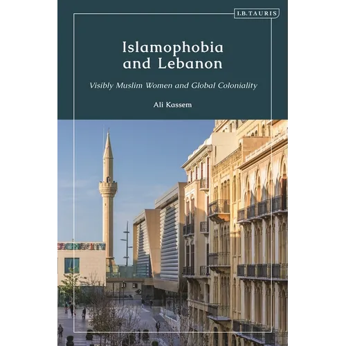 Islamophobia and Lebanon: Visibly Muslim Women and Global Coloniality - Paperback