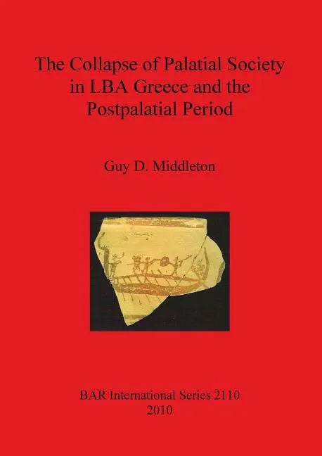 The Collapse of Palatial Society in LBA Greece and the Postpalatial Period - Paperback