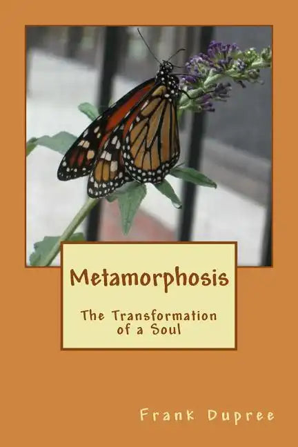 Metamorphosis: The Transformation of a Soul - Paperback