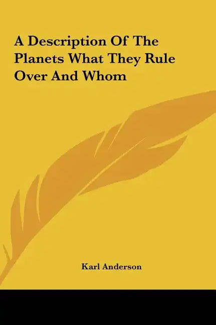 A Description of the Planets What They Rule Over and Whom - Hardcover