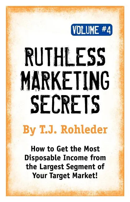 Ruthless Marketing Secrets, Vol. 4 - Paperback