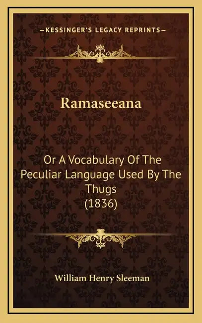 Ramaseeana: Or a Vocabulary of the Peculiar Language Used by the Thugs (1836) - Hardcover