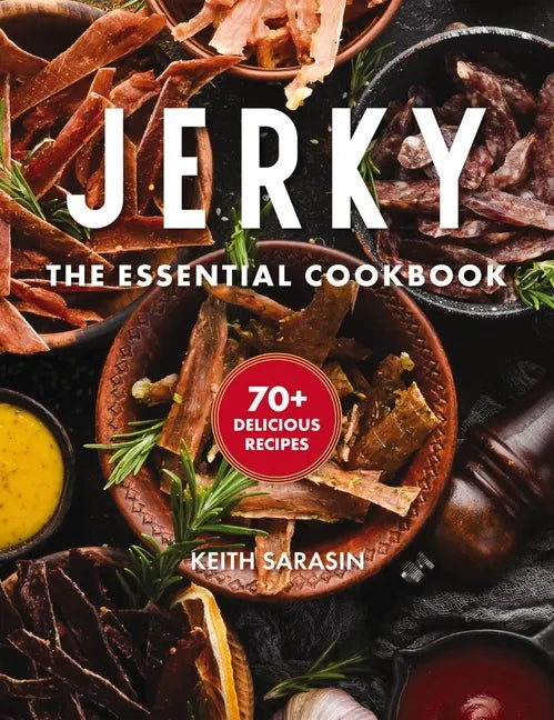 Jerky: The Essential Cookbook with Over 50 Recipes for Drying, Curing, and Preserving Meat - Hardcover