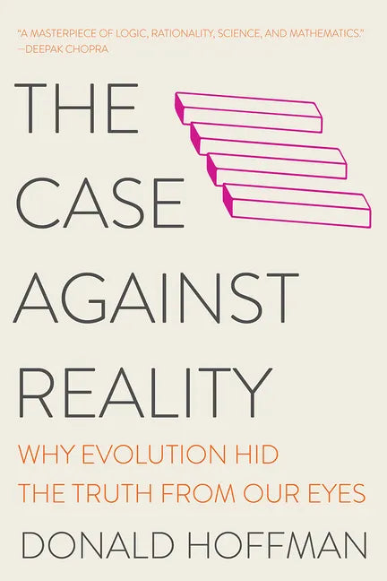 The Case Against Reality: Why Evolution Hid the Truth from Our Eyes - Paperback