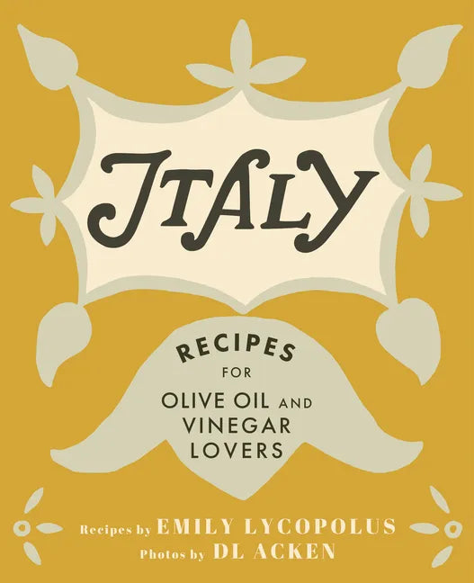 Italy: Recipes for Olive Oil and Vinegar Lovers - Hardcover