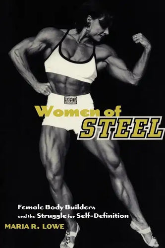 Women of Steel: Female Bodybuilders and the Struggle for Self-Definition - Paperback