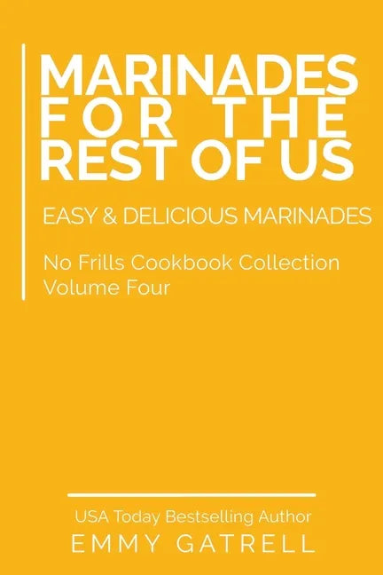 Marinades For the Rest of Us: Easy & Delicious Marinades - Paperback