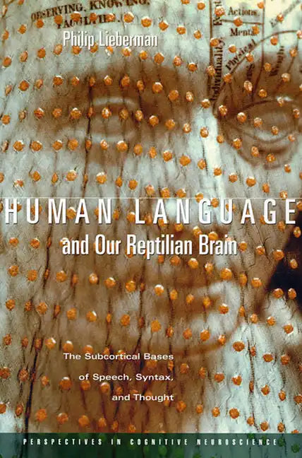 Human Language and Our Reptilian Brain: The Subcortical Bases of Speech, Syntax, and Thought - Paperback