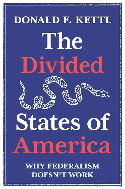 The Divided States of America: Why Federalism Doesn't Work - Paperback