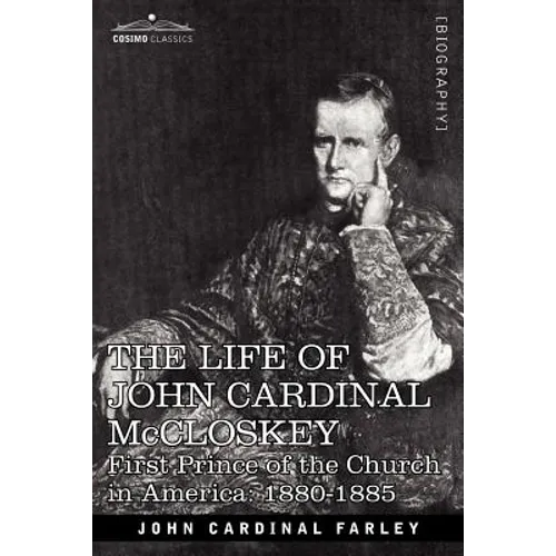 The Life of John Cardinal McCloskey: First Prince of the Church in America: 1880-1885 - Paperback