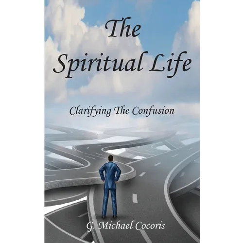 The Spiritual life: Clarifying the Confusion - Paperback