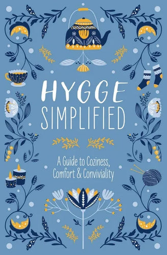 Hygge Simplified: A Guide to Scandinavian Coziness, Comfort and Conviviality (Happiness, Self-Help, Danish, Love, Safety, Change, Housew - Hardcover