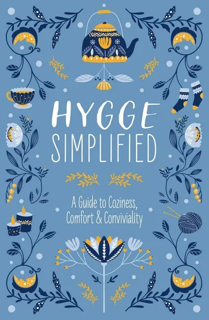 Hygge Simplified: A Guide to Scandinavian Coziness, Comfort and Conviviality (Happiness, Self-Help, Danish, Love, Safety, Change, Housew - Hardcover