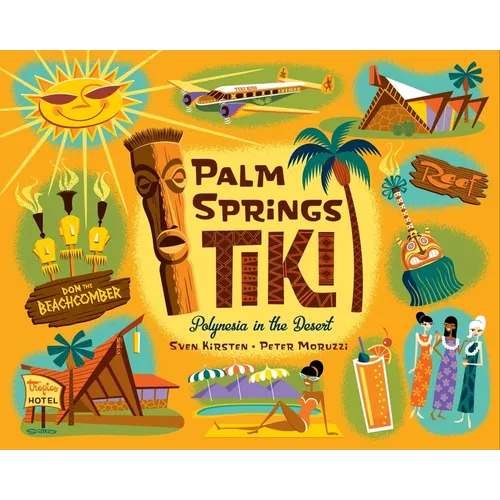 Palm Springs Tiki: Polynesia in the Desert - Hardcover