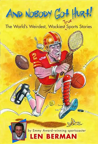 And Nobody Got Hurt!: The World's Weirdest, Wackiest True Sports Stories - Paperback