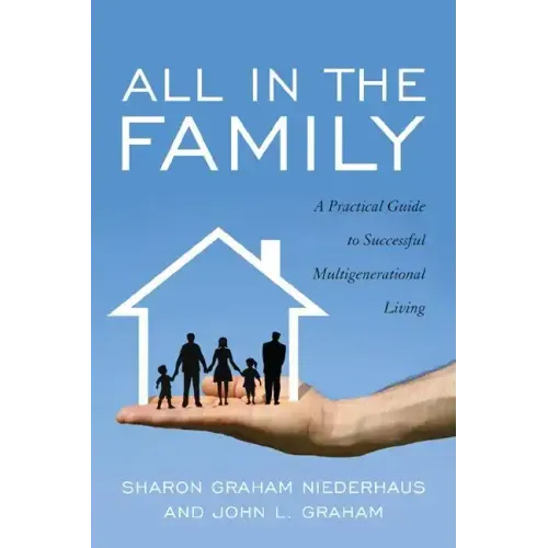 All in the Family: A Practical Guide to Successful Multigenerational Living - Paperback