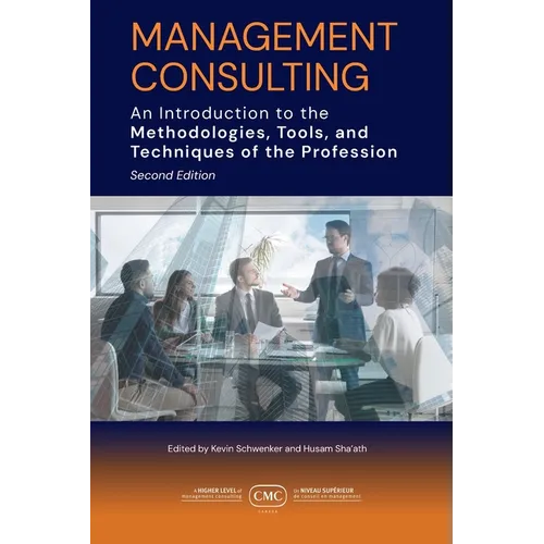 Management Consulting: An Introduction to the Methodologies, Tools, and Techniques of the Profession 2e - Paperback