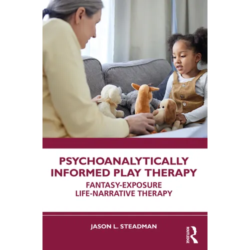 Psychoanalytically Informed Play Therapy: Fantasy-Exposure Life-Narrative Therapy - Paperback