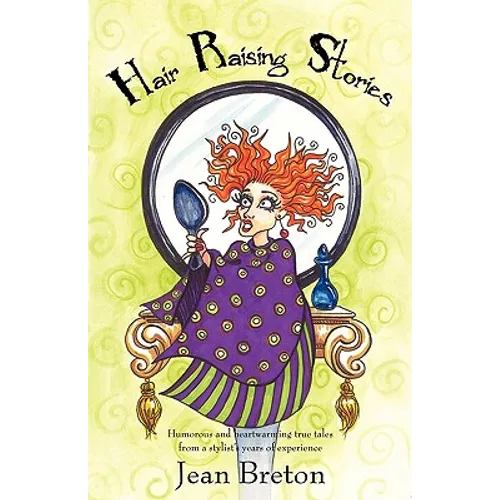 Hair Raising Stories: Humorous and heartwarming true tales from a stylist's years of experience - Paperback