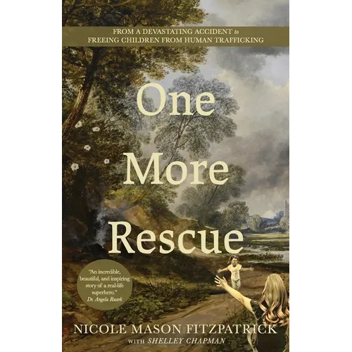 One More Rescue: From a Devastating Accident to Freeing Children from Human Trafficking - Paperback