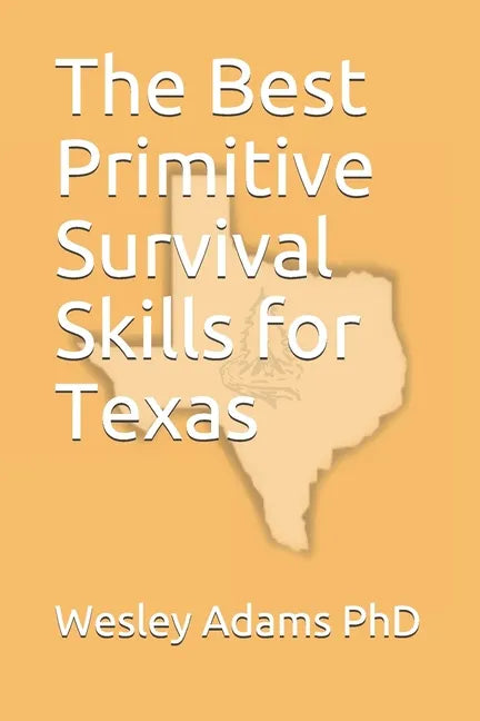 The Best Primitive Survival Skills for Texas - Paperback
