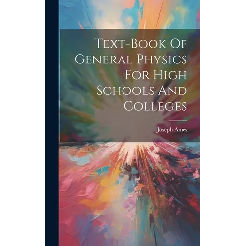 Text-book Of General Physics For High Schools And Colleges - Hardcover