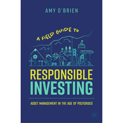 A Field Guide to Responsible Investing: Asset Management in the Age of Polycrises - Hardcover