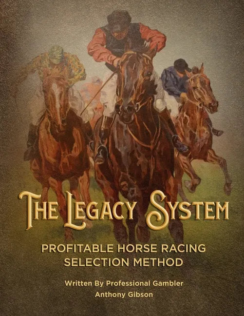 The Legacy System: The most comprehensive - profitable horseracing selection method ever published - Paperback