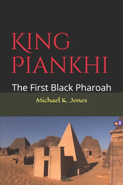 King Piankhi: The First Black Pharoah - Paperback