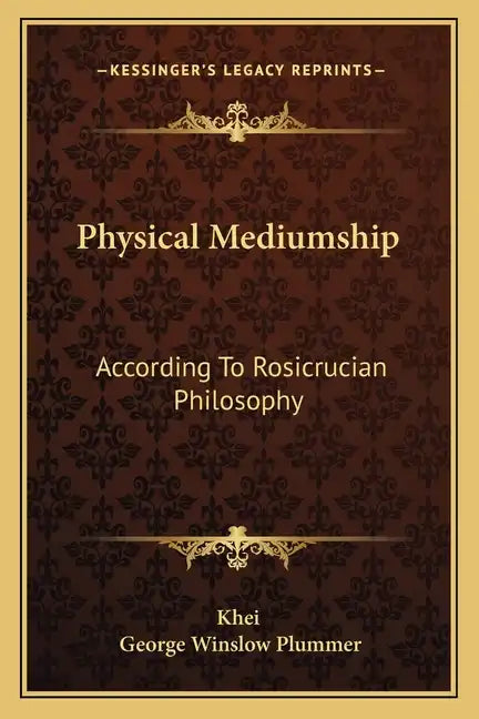 Physical Mediumship: According to Rosicrucian Philosophy - Paperback