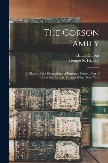 The Corson Family; a History of the Descendants of Benjamin Corson, Son of Cornelius Corssen of Staten Island, New York - Paperback