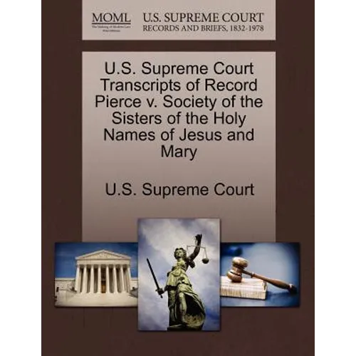 U.S. Supreme Court Transcripts of Record Pierce V. Society of the Sisters of the Holy Names of Jesus and Mary - Paperback