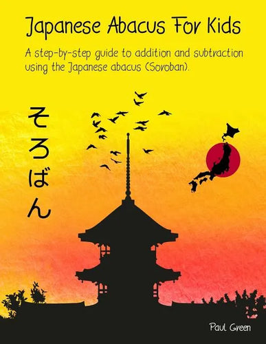 Japanese Abacus For Kids: A step-by-step guide to addition and subtraction using the Japanese abacus (Soroban). - Paperback
