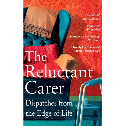 The Reluctant Carer: Dispatches from the Edge of Life - Paperback