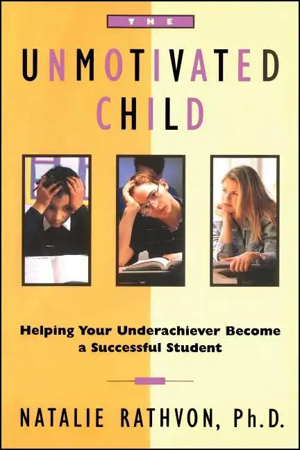 The Unmotivated Child: Helping Your Underachiever Become a Successful Student - Paperback