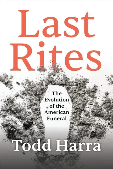 Last Rites: The Evolution of the American Funeral - Hardcover
