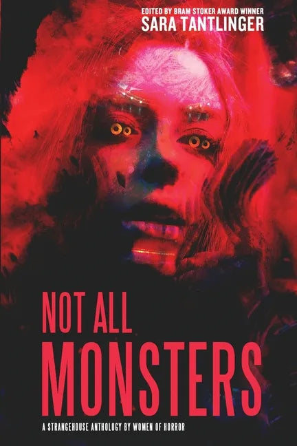 Not All Monsters: A Strangehouse Anthology by Women of Horror - Paperback
