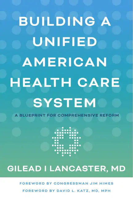 Building a Unified American Health Care System: A Blueprint for Comprehensive Reform - Paperback