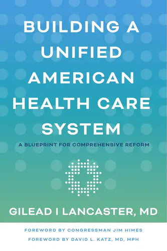 Building a Unified American Health Care System: A Blueprint for Comprehensive Reform - Paperback