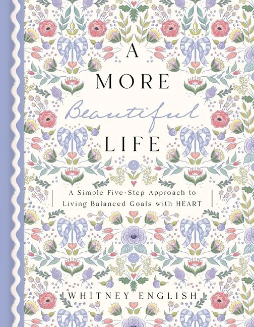 A More Beautiful Life: A Simple Five-Step Approach to Living Balanced Goals with Heart - Hardcover