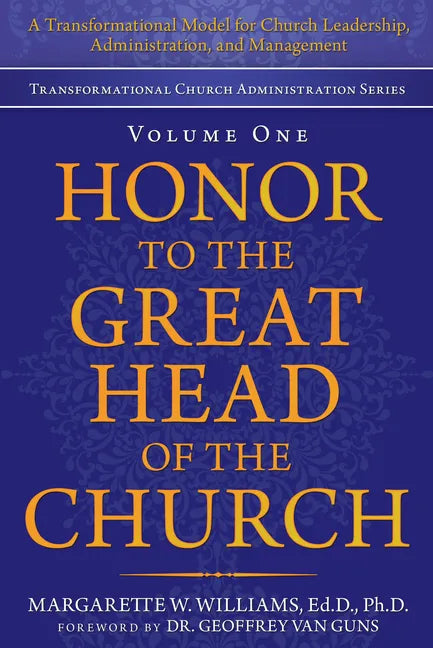 Honor to the Great Head of the Church: A Transformational Model for Church Leadership, Administration, and Management - Paperback