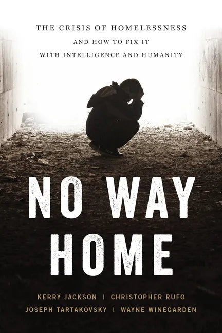 No Way Home: The Crisis of Homelessness and How to Fix It with Intelligence and Humanity - Hardcover