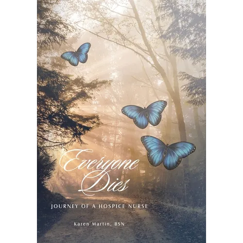 Everyone Dies: Journey of a Hospice Nurse - Hardcover