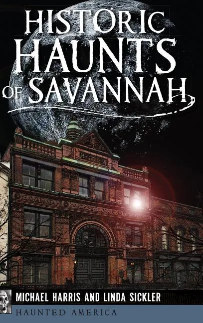Historic Haunts of Savannah - Hardcover