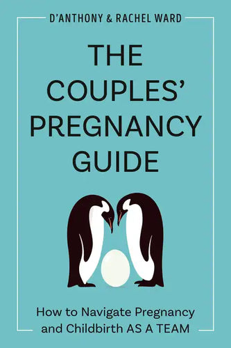 The Couples' Pregnancy Guide: How to Navigate Pregnancy and Childbirth as a Team - Paperback