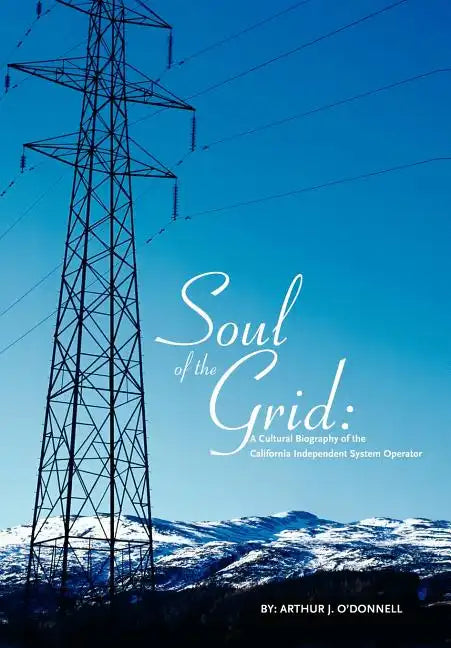 Soul of the Grid: A Cultural Biography of the California Independent System Operator - Hardcover