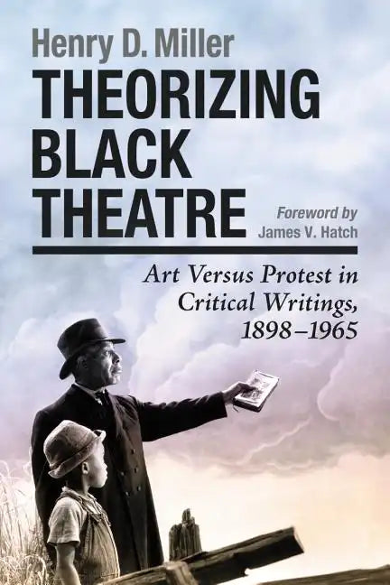 Theorizing Black Theatre: Art Versus Protest in Critical Writings, 1898-1965 - Paperback
