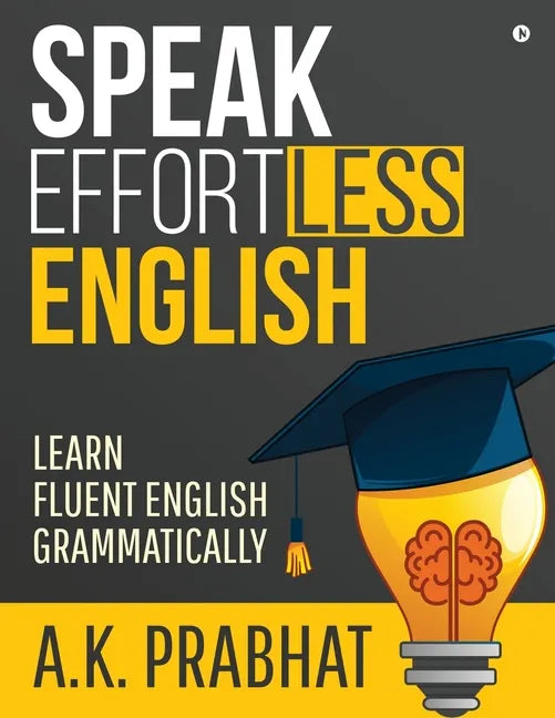 Speak Effortless English: Learn Fluent English Grammatically - Paperback