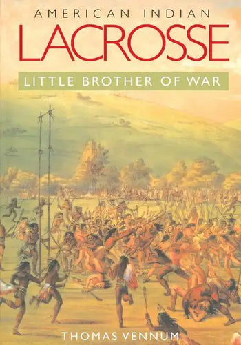 American Indian Lacrosse: Little Brother of War - Paperback