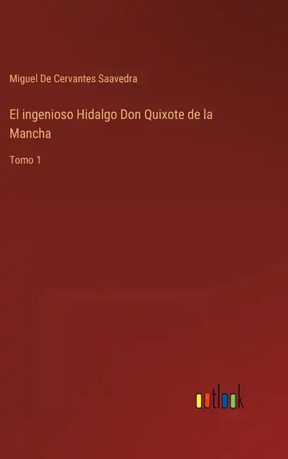El ingenioso Hidalgo Don Quixote de la Mancha: Tomo 1 - Hardcover